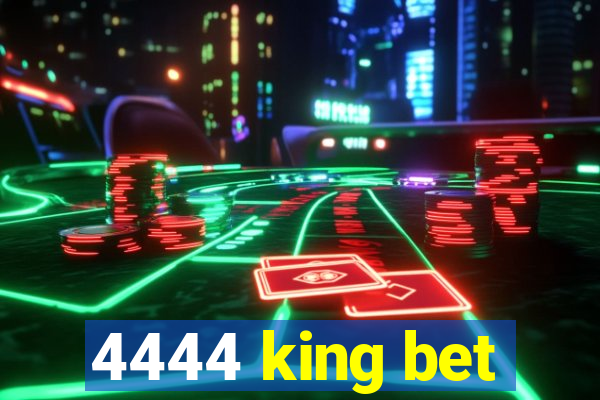 4444 king bet